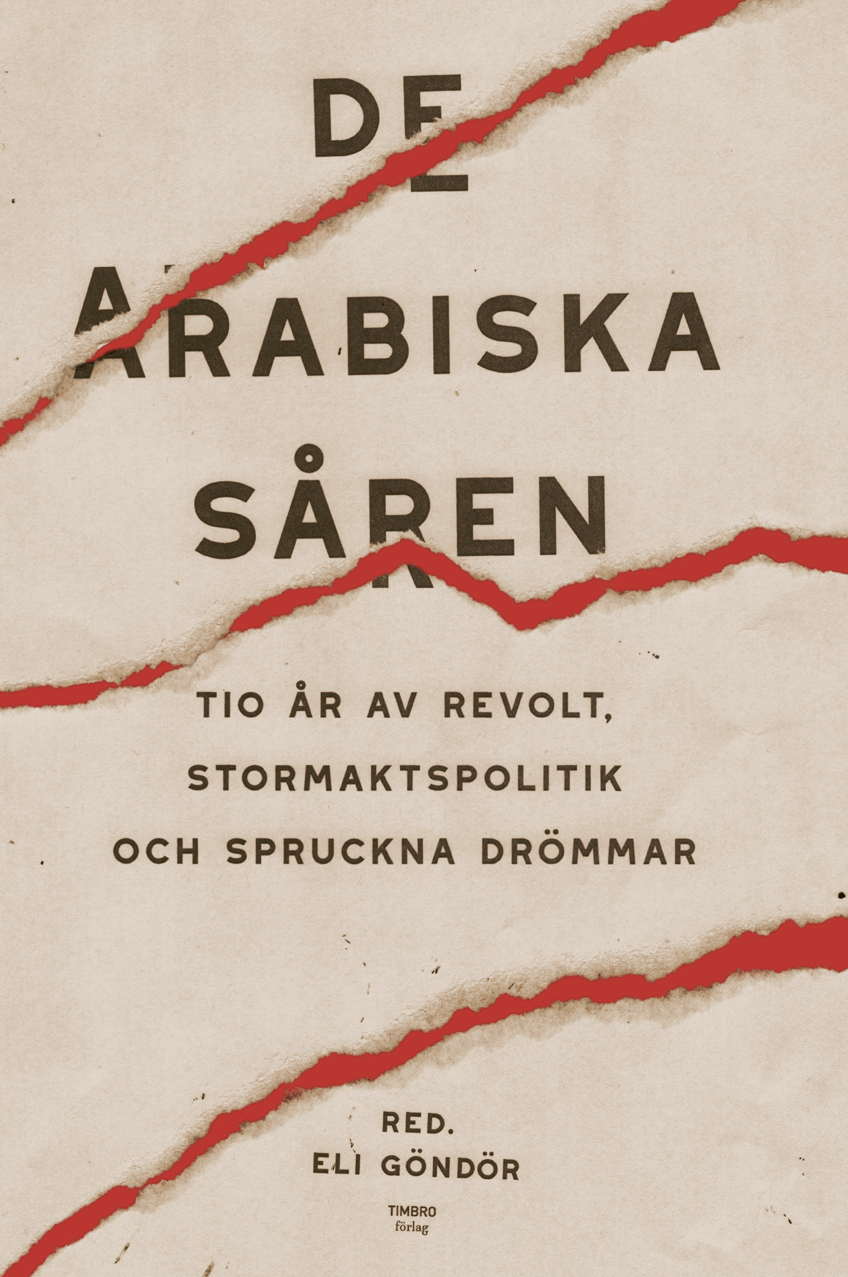 De arabiska såren : tio år av revolt, stormaktspolitik och spruckna drömmar
