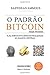 O Padrão Bitcoin (Edição Brasileira): A Alternativa Descentralizada ao Banco Central (Portuguese Edition)