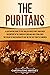 The Puritans: A Captivating Guide to the English Protestants Who Grew Discontent in the Church of England and Established the Massachusetts Bay Colony ... Coast of America (Exploring Christianity)