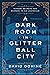 A Dark Room in Glitter Ball City Murder, Secrets, and Scandal in Old Louisville by David Domine