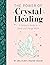 The Power of Crystal Healing by Uma Silbey
