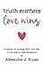 Truth Matters, Love Wins: a memoir of choosing faith over fear in the face of false accusations