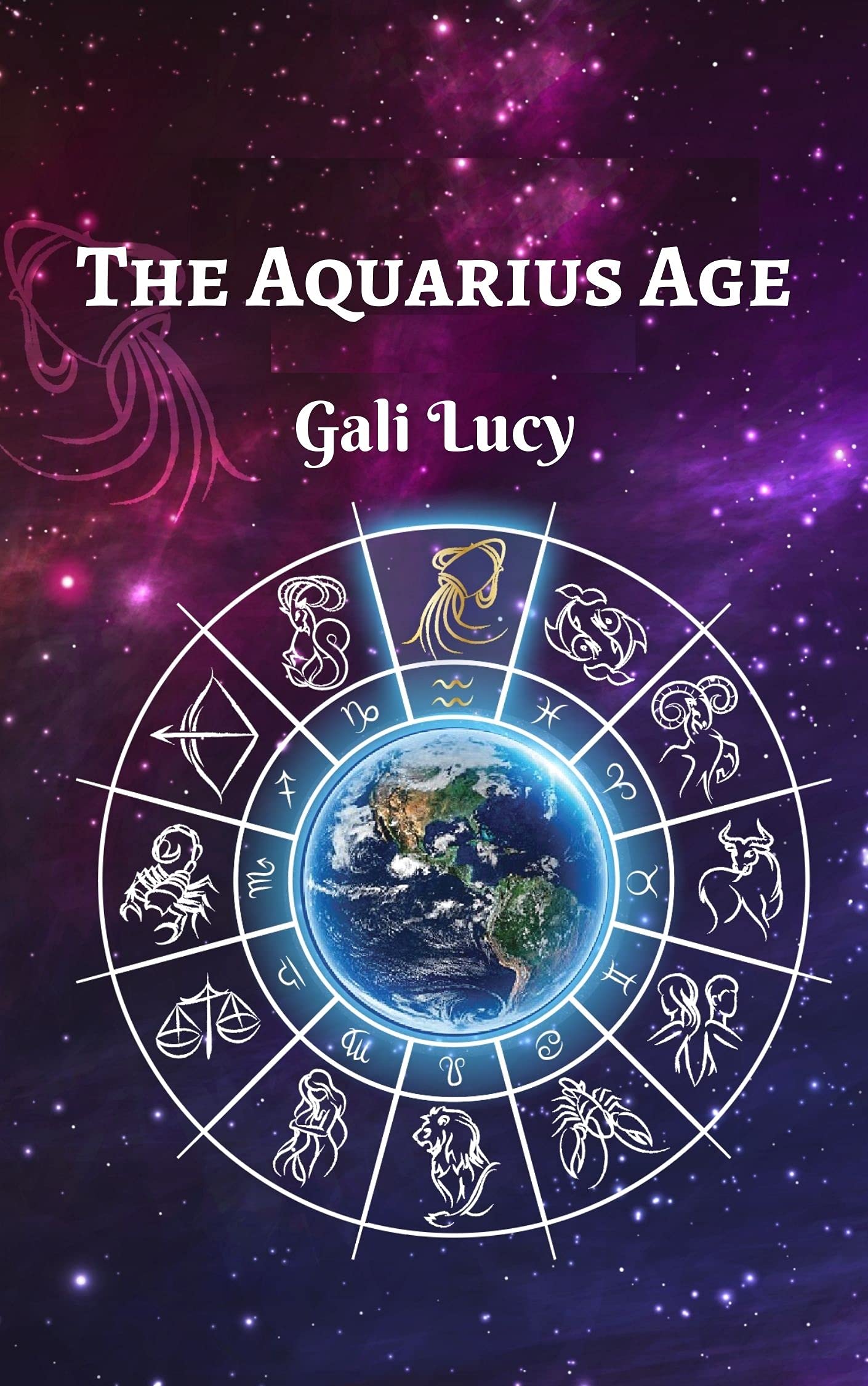 The Aquarius Age (Gali Lucy Predictions Book 2)