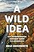 A Wild Idea: How the Environmental Movement Tamed the Adirondacks