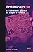 Feminicidio. Un nuevo orden patriarcal en tiempos de sumisión