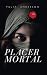 PLACER MORTAL: ¡Pasión, sed...