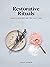 Restorative Rituals: Ideas and Inspiration for Self-Care