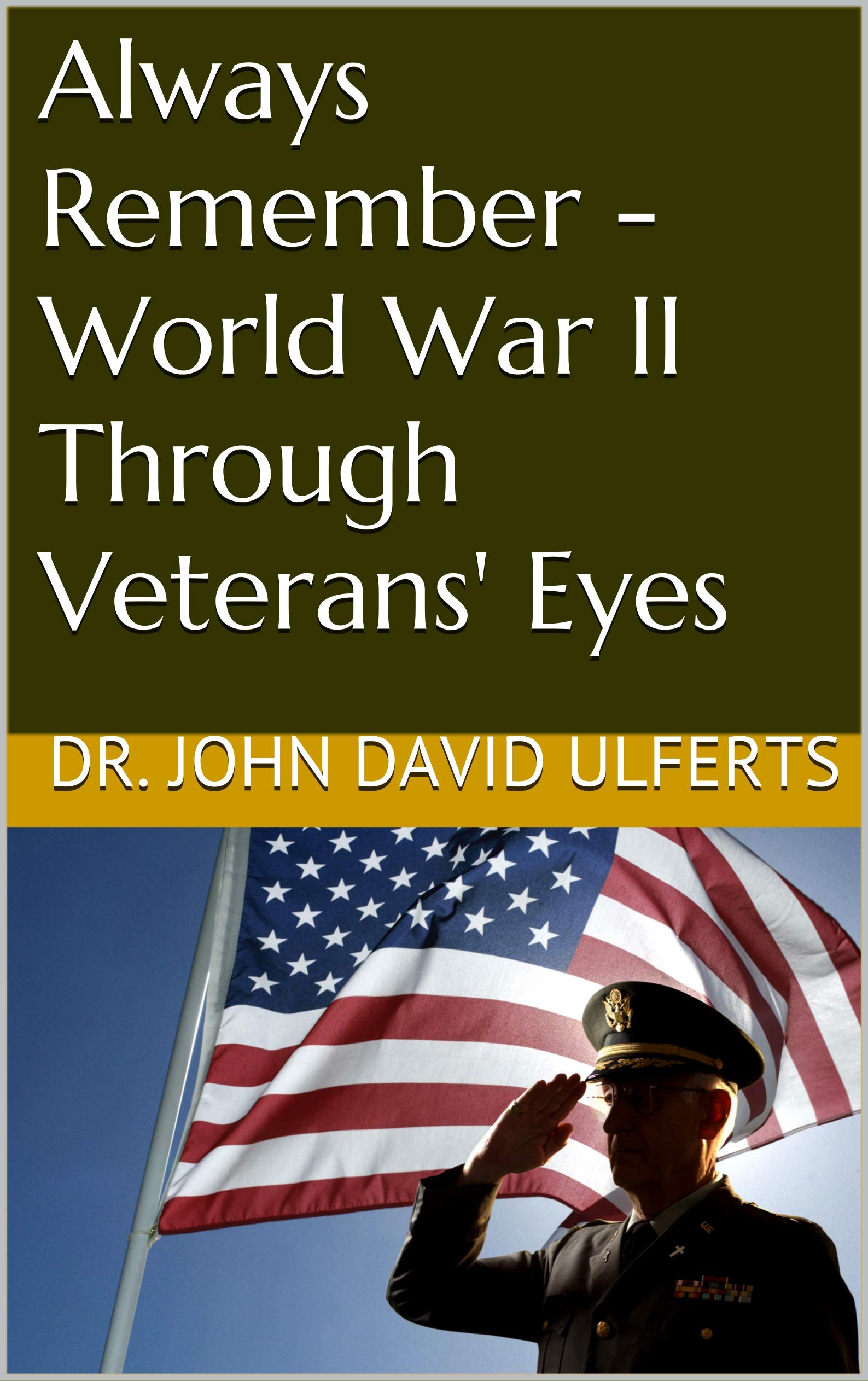 Always Remember - World War II Through Veterans' Eyes (Kindle Edition)