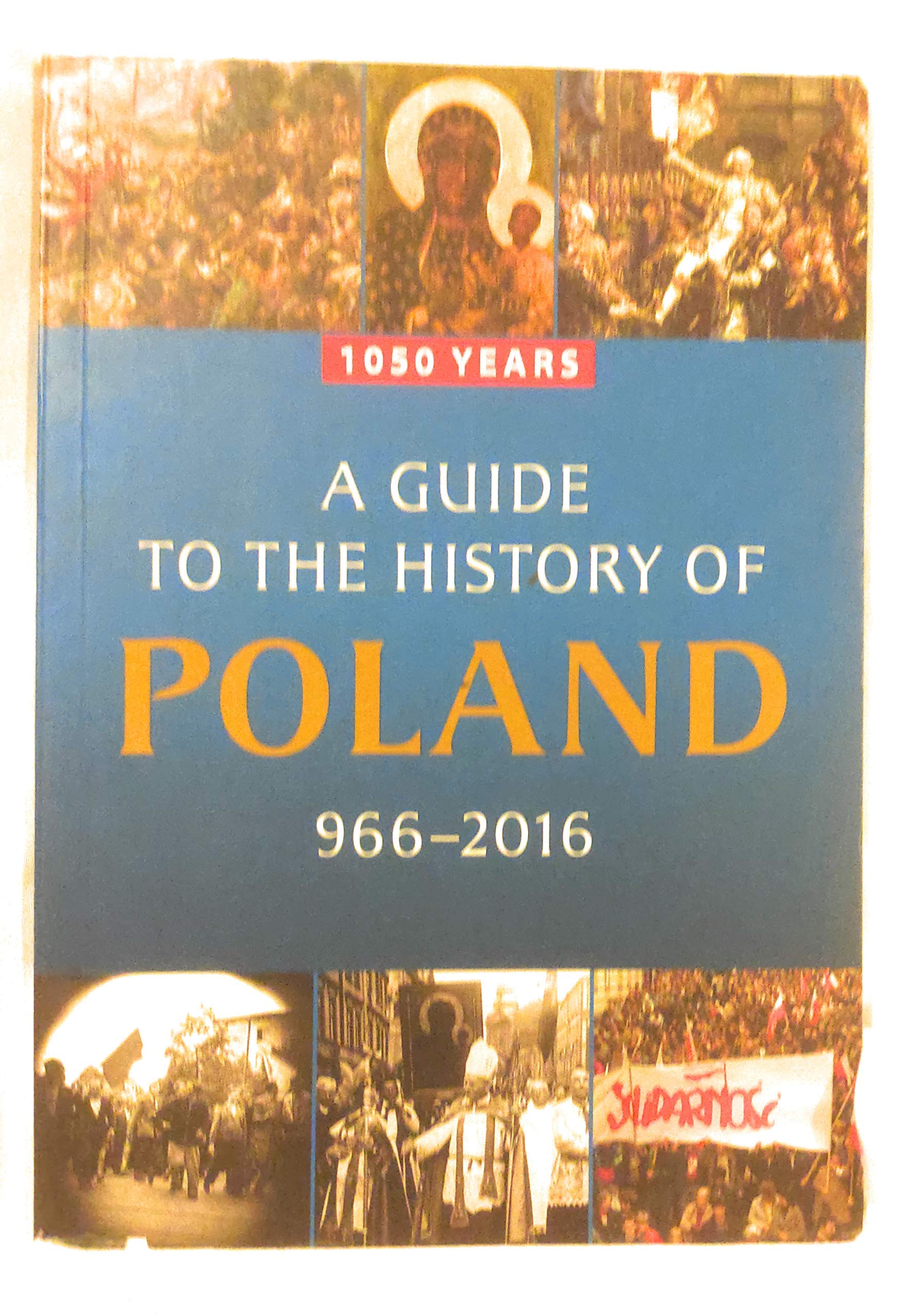 A Guide to the History of Poland, 966-2016: 1050 Years (Paperback)