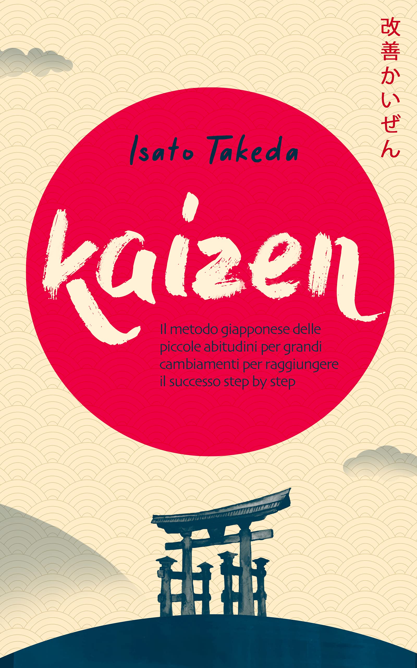 KAIZEN: Il metodo giapponese delle piccole abitudini per grandi cambiamenti per raggiungere il successo step by step (Italian Edition)