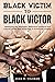 Black Victim To Black Victor: Identifying the ideologies, behavioral patterns and cultural norms that encourage a victimhood complex