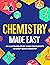Chemistry Made Easy: An Illustrated Study Guide For Students To Easily Learn Chemistry
