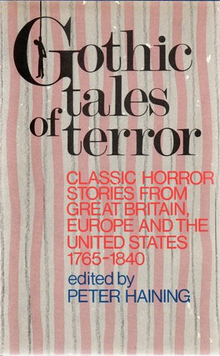 Gothic Tales of Terror: Classic Horror Stories from Great Britain, Europe, and the United States 1765-1840