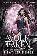 Wolf Taken (Luna Marked #2)