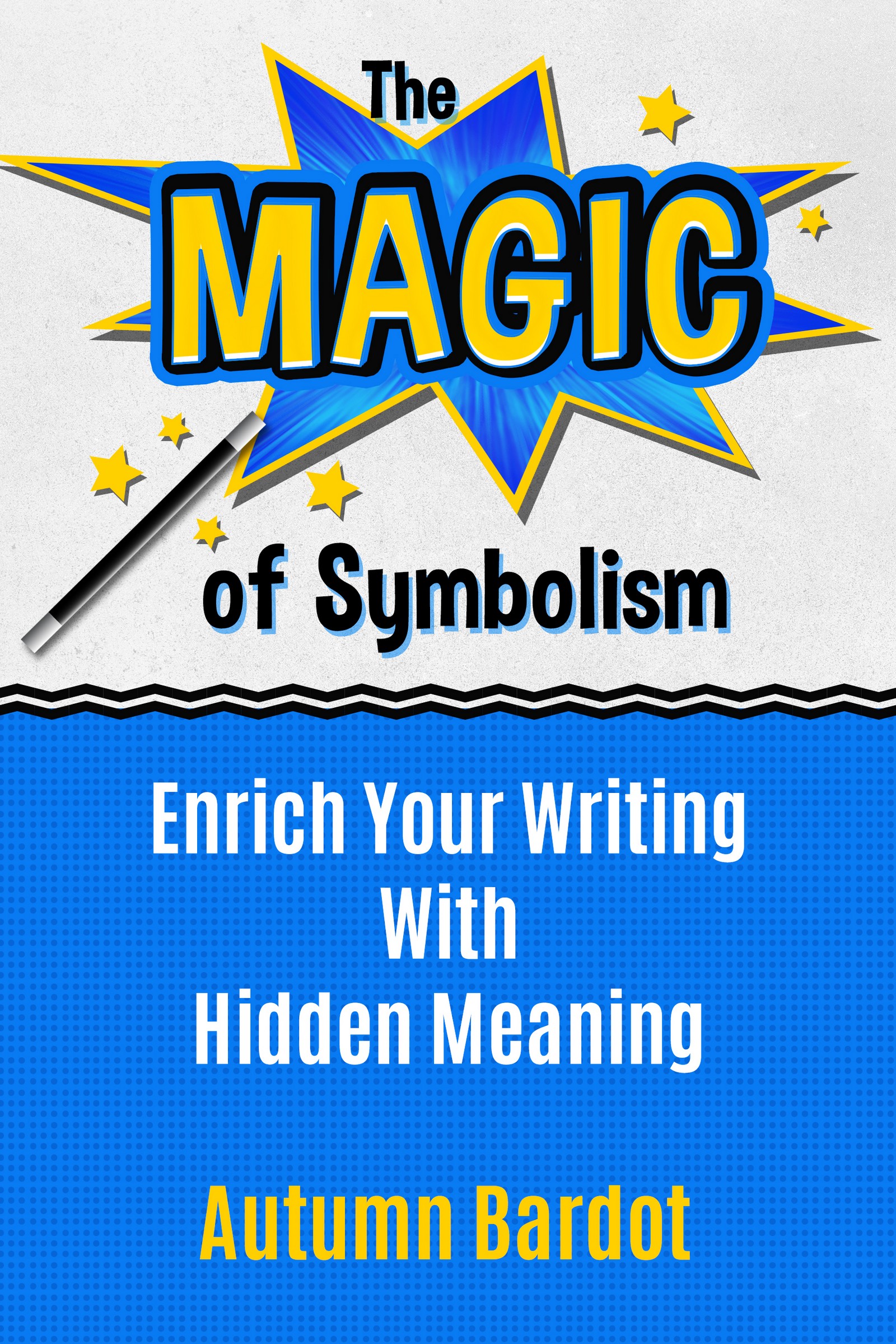 The Magic of Symbolism; Enrich Your Writing With Hidden Meaning