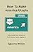 How to make America Utopia:...