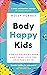 Body Happy Kids: How to help children and teens love the skin they’re in