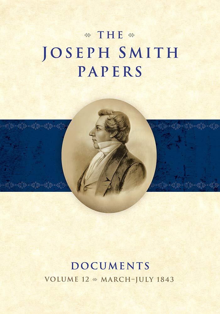 The Joseph Smith Papers, Documents, Volume 12: March Through July 1843 (Joseph Smith Papers: Documents)