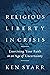 Religious Liberty in Crisis: Exercising Your Faith in an Age of Uncertainty