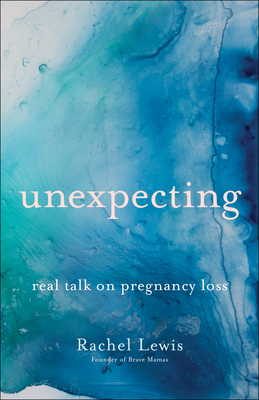 Unexpecting: Real Talk on Pregnancy Loss (Paperback)