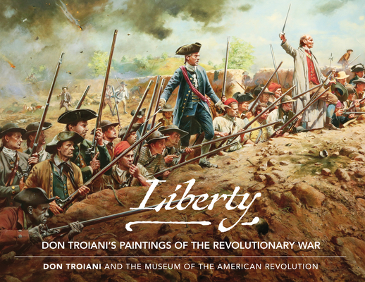 Liberty: Don Troiani's Paintings of the Revolutionary War (Hardcover)