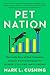 Pet Nation: The Inside Story of How Companion Animals Are Transforming Our Homes, Culture, and Economy