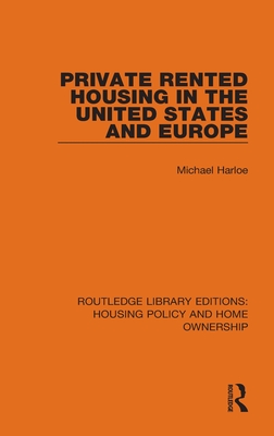 Private Rented Housing in the United States and Europe (Routledge Library Editions: Housing Policy and Home Ownership)
