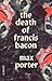The Death of Francis Bacon