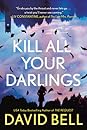 Kill All Your Darlings by David      Bell