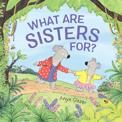 What Are Sisters For?: A Charming Picture Book About Sisterhood and Finding Your Way Home for Kids (Ages 4-8)