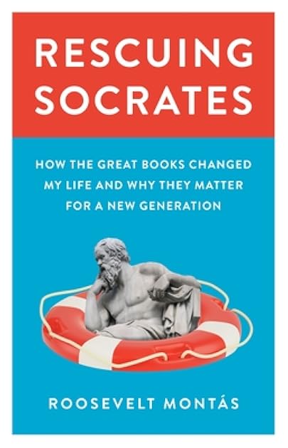Rescuing Socrates: How the Great Books Changed My Life and Why They Matter for a New Generation