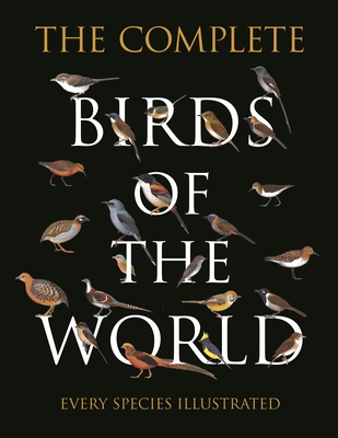 The Complete Birds of the World: Every Species Illustrated (Hardcover)