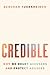 Credible: Why We Doubt Accusers and Protect Abusers