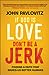 If God Is Love, Don't Be a Jerk by John Pavlovitz