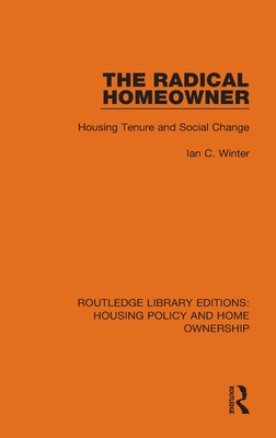The Radical Homeowner: Housing Tenure and Social Change (Routledge Library Editions: Housing Policy and Home Ownership)