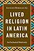 Lived Religion in Latin America