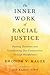 The Inner Work of Racial Justice: Healing Ourselves and Transforming Our Communities Through Mindfulness
