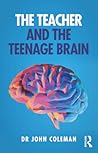 The Teacher and the Teenage Brain The Teacher and the Teenage Brain