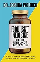 Food Isn’t Medicine by Joshua Wolrich