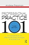Professional Practice 101: A Compendium of Effective Business Strategies in Architecture
