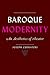 Baroque Modernity: An Aesthetics of Theater (Hopkins Studies in Modernism)