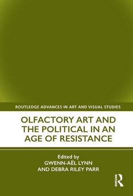 Olfactory Art and the Political in an Age of Resistance (Unknown Binding)