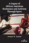 A Legacy of African American Resistance and Activism Through Sport (Global Intersectionality of Education, Sports, Race, and Gender)