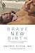 Brave New Birth: Practical ...