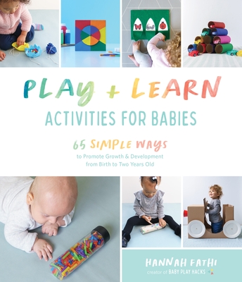 Play & Learn Activities for Babies: 65 Simple Ways to Promote Growth and Development from Birth to Two Years Old (Paperback)