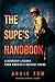 The Supe's Handbook: Leader...