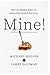 Mine!: How the Hidden Rules of Ownership Control Our Lives