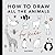 All the Animals: How to Dra...