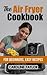 The Air Fryer Cookbook: The...