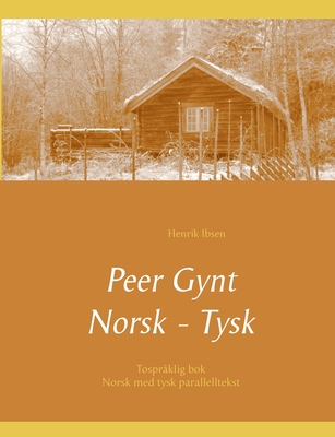Peer Gynt - Tospråklig Norsk - Tysk: (norsk med tysk parallelltekst) (German Edition)